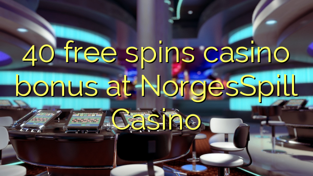 40 free inā Casino bonus i NorgesSpill Casino