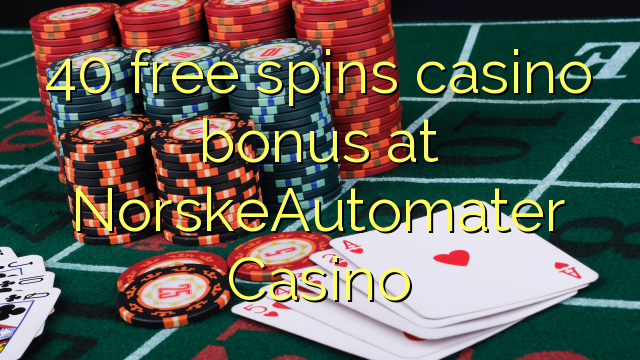 40 free spins casino bonus at NorskeAutomater Casino