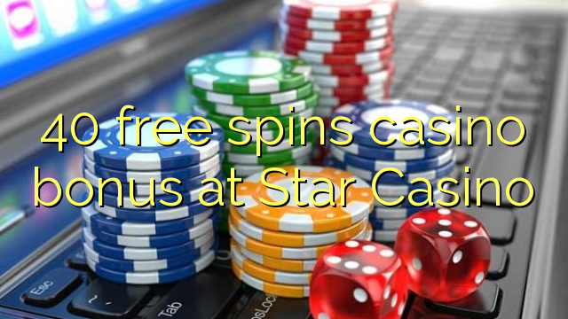 Ang 40 libre nga casino bonus sa Star Casino