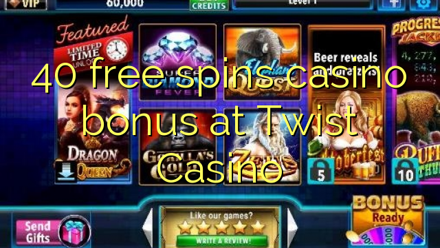 40 frije spins casino bonus by Twist Casino