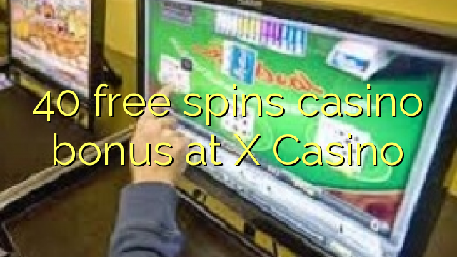 40 gratis spins casino bonus bij X Casino