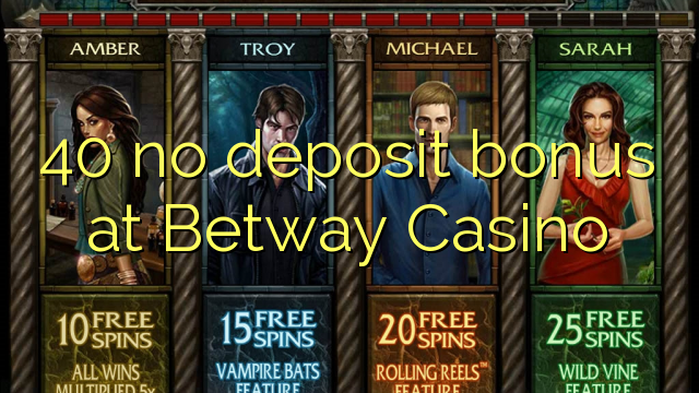 40 gjin boarch bonus by Betway Casino