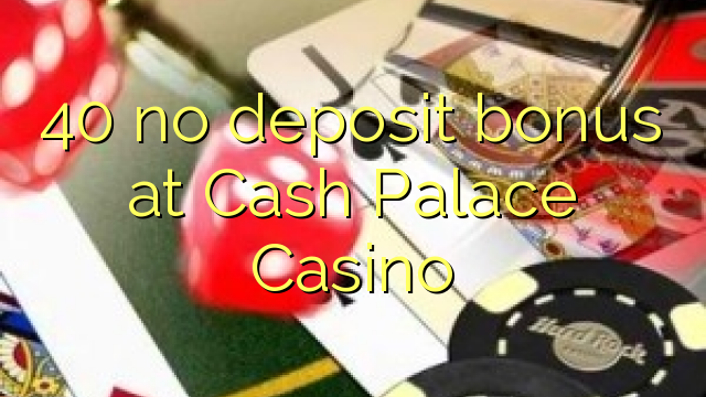 40 kahore bonus tāpui i ukauka Palace Casino