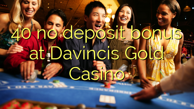 40 no deposit bonus at Davincis Gold Casino