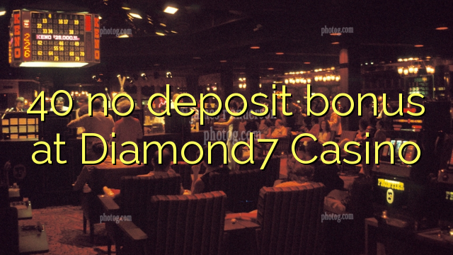40 palibe bonasi gawo pa Diamond7 Casino