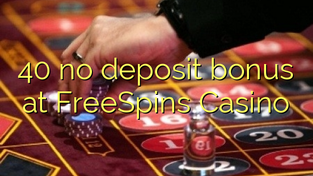 40 không thưởng tiền gửi tại FreeSpins Casino