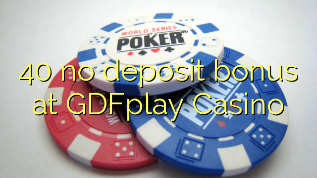 40 kahore bonus tāpui i GDFplay Casino