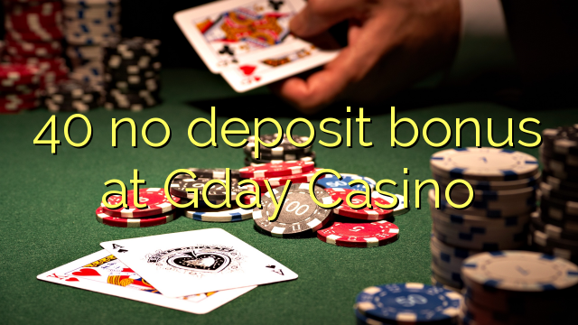 40 no deposit bonus at Gday Casino