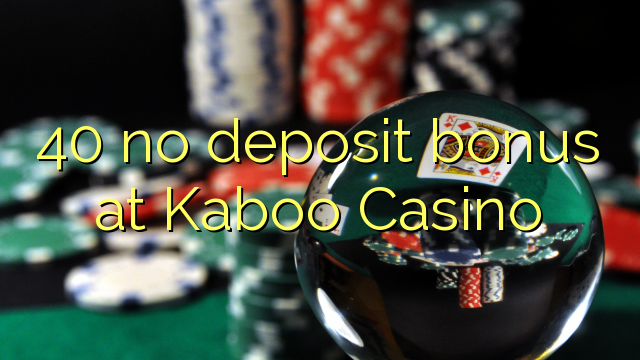 40 no deposit bonus at Kaboo Casino