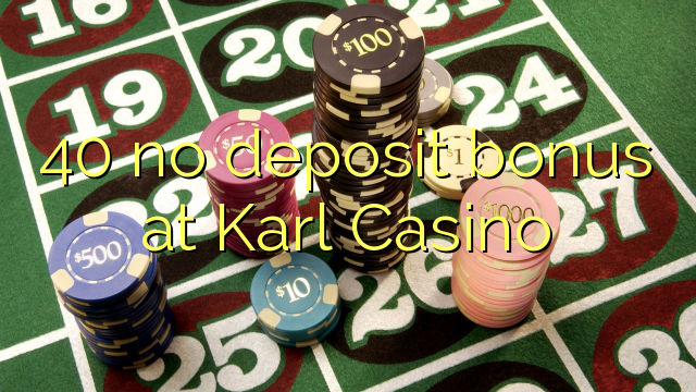 40 no deposit bonus at Karl Casino