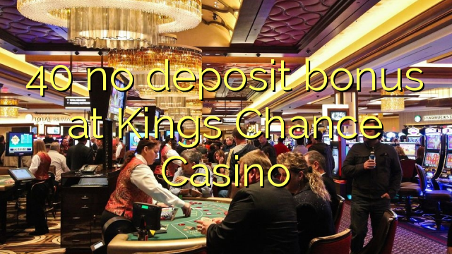 40 no deposit bonus at Kings Chance Casino