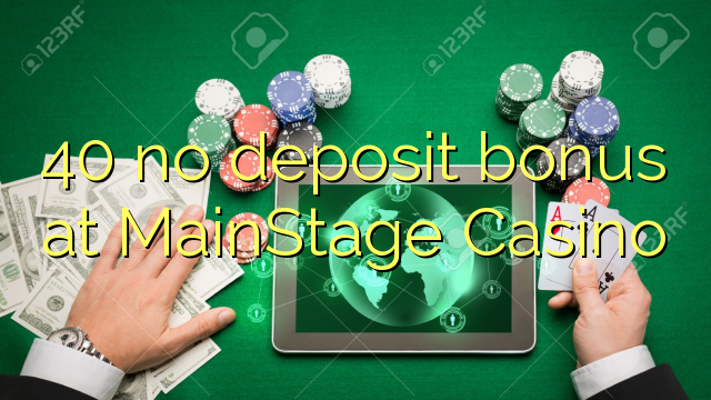 40 no deposit bonus at MainStage Casino