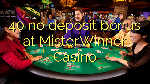 40 ùn Bonus accontu à MisterWinner Casino