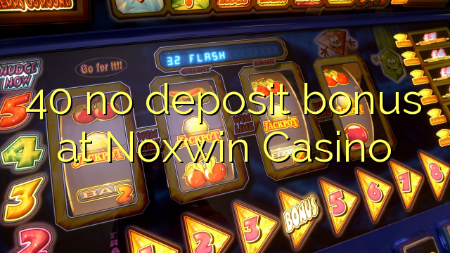 40 ingen insättningsbonus på Noxwin Casino