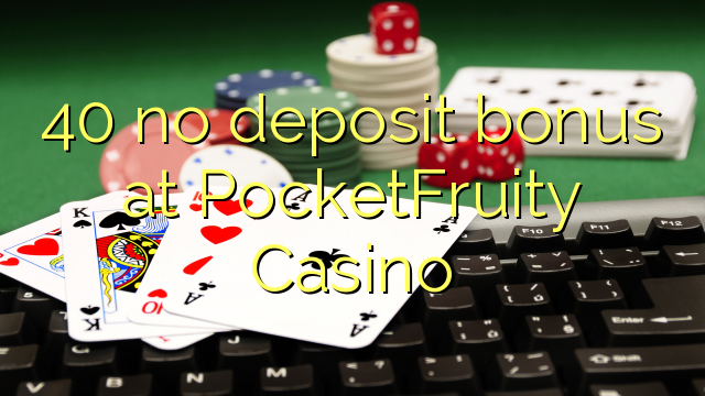 40 no deposit bonus på PocketFruity Casino