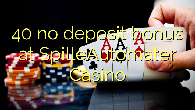 40 kahore bonus tāpui i SpilleAutomater Casino