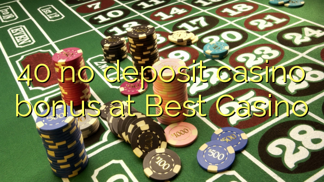 40 ingen innskudd kasino bonus på Best Casino