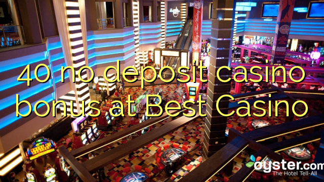 40 no deposit casino bonus at Best Casino