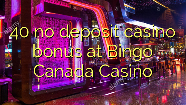 40 walang deposit casino bonus sa Bingo Canada Casino