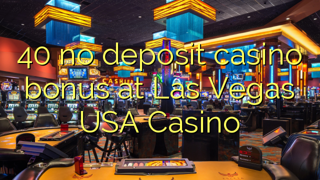 40 ekki inná spilavítum bónus á Las Vegas USA Casino