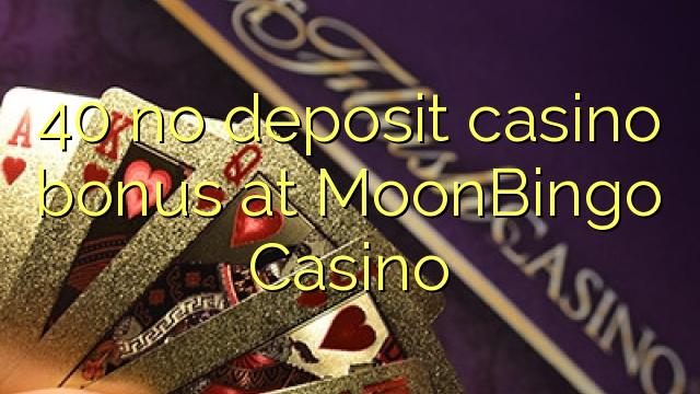 40 no deposit casino bonus at MoonBingo Casino