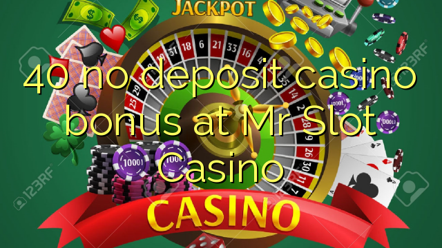 40 no deposit casino bonus at Mr Slot Casino