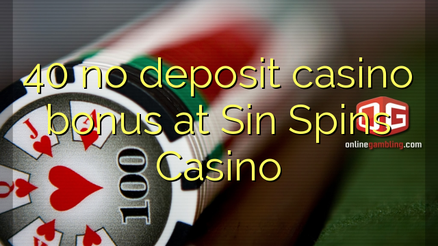 40 no deposit casino bonus at Sin Spins Casino