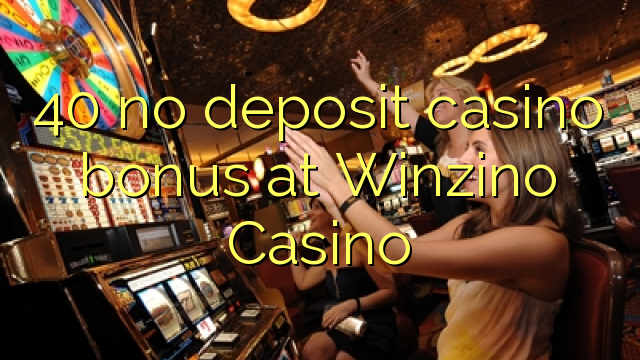 40 palibe gawo kasino bonasi pa Winzino Casino