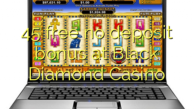 45 free no deposit bonus at Black Diamond Casino