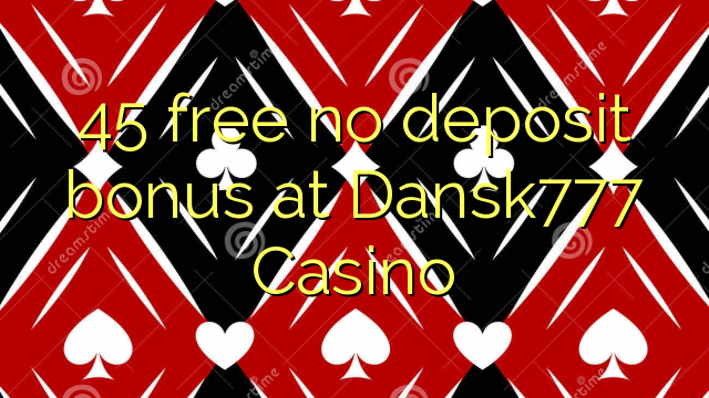 45 mwaulere palibe bonasi gawo pa Dansk777 Casino
