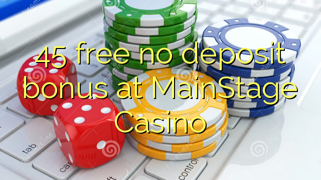 45 free no deposit bonus at MainStage Casino