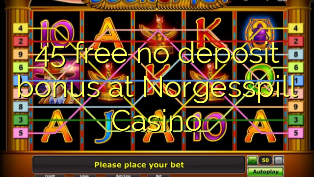 45 free no deposit bonus at Norgesspill Casino