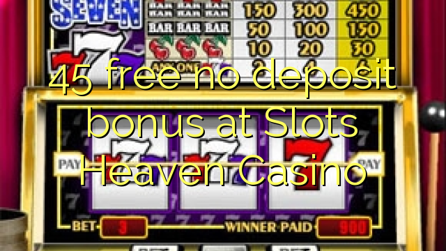 45 free no deposit bonus at Slots Heaven Casino