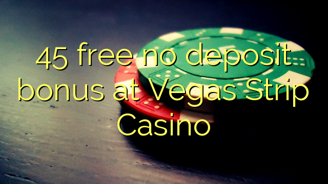 45 besplatno bez bonusa u Vegas Strip Casinou