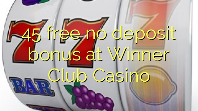 45 gratis ingen innskuddsbonus på Winner Club Casino