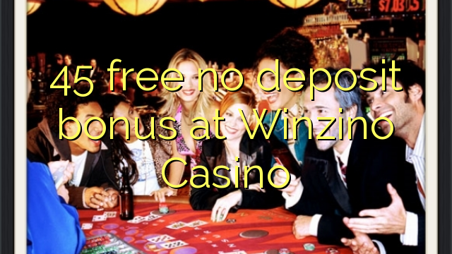 45 free no deposit bonus at Winzino Casino