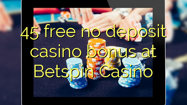 45 gratuíto sen bonos de depósito no casino de Betspin