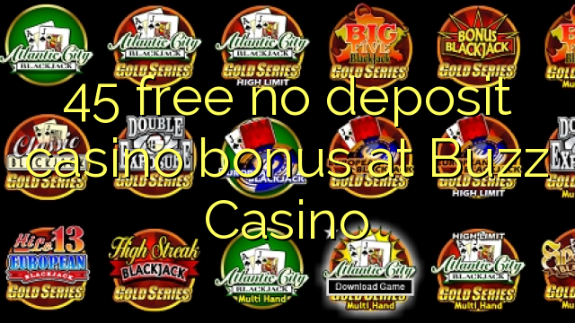 45 free no deposit casino bonus at Buzz Casino