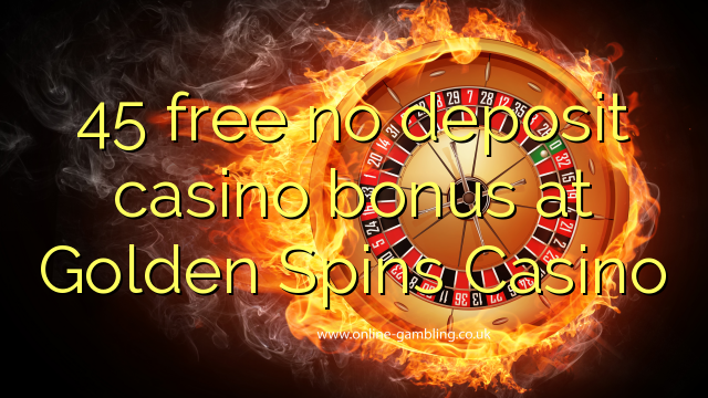 45 free no deposit casino bonus at Golden Spins Casino