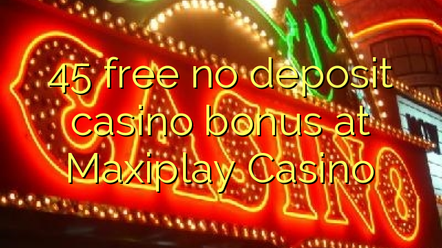 Bonus 45 bez kasyna w kasyno Maxiplay