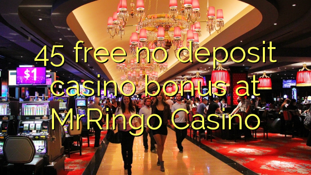 45 free no deposit casino bonus at MrRingo Casino