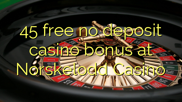Ang 45 libre nga walay deposit casino bonus sa Norskelodd Casino