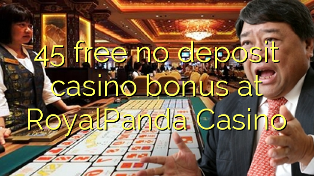 45 brezplačno nima vlog casino bonus na RoyalPanda Casino