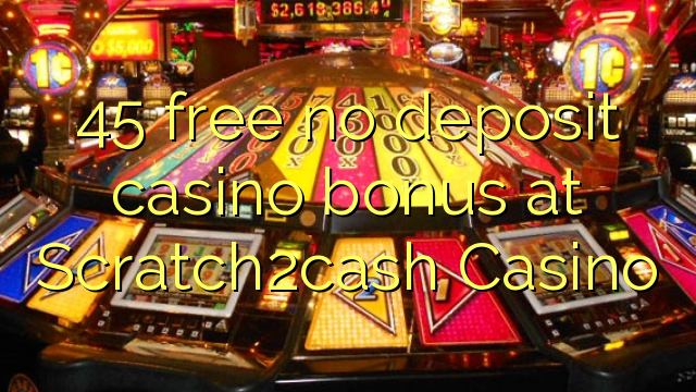 45 libirari ùn Bonus accontu Casinò à Scratch2cash Casino