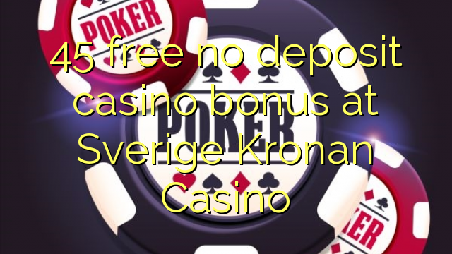45 free no deposit casino bonus at Sverige Kronan Casino