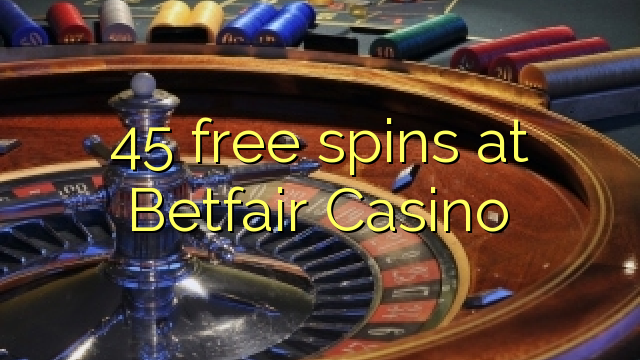 45 free spins at Betfair Casino