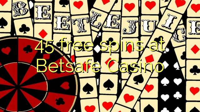 45 free spins sa Betsafe Casino