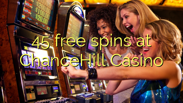 45 free spins at ChanceHill Casino