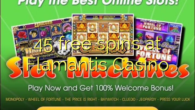 45 free spins at Flamantis Casino