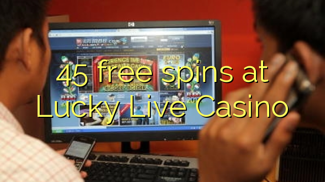 45在Lucky Live Casino免费旋转